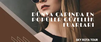 Dünya Çapında En Popüler Güzellik Fuarları